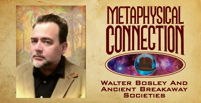 Episode 57 - Walter Bosley And Ancient Breakaway Societies