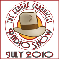 The Fedora Chronicles Radio Show July 2010